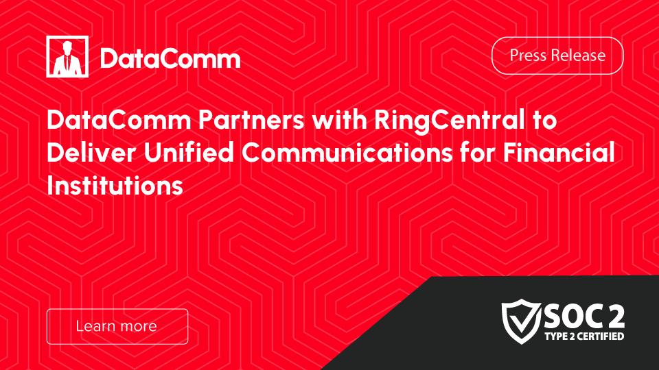 DataComm Partners with RingCentral to Deliver Unified Communications for Financial Institutions