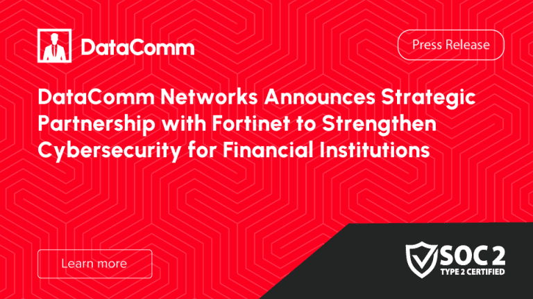 DataComm Networks Announces Strategic Partnership with Fortinet to Strengthen Cybersecurity for Financial Institutions